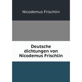 

Книга Deutsche dichtungen von Nicodemus Frischlin