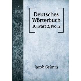 

Книга Deutsches Wörterbuch 10, Part 2, No. 2