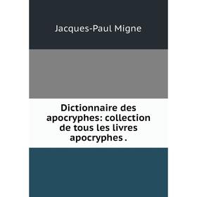

Книга Dictionnaire des apocryphes: collection de tous les livres apocryphes .