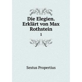 

Книга Die Elegien. Erklärt von Max Rothstein1