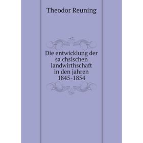 

Книга Die entwicklung der sächsischen landwirthschaft in den jahren 1845-1854