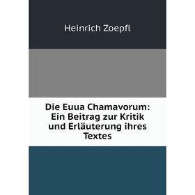 

Книга Die Euua Chamavorum: Ein Beitrag zur Kritik und Erläuterung ihres Textes