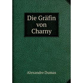 

Книга Die Gräfin von Charny