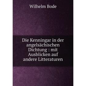 

Книга Die Kenningar in der angelsächischen Dichtung : mit Ausblicken auf andere Litteraturen