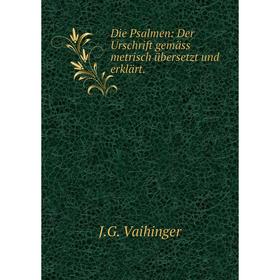 

Книга Die Psalmen: Der Urschrift gemäss metrisch übersetzt und erklärt.