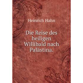 

Книга Die Reise des heiligen Willibald nach Palästina.
