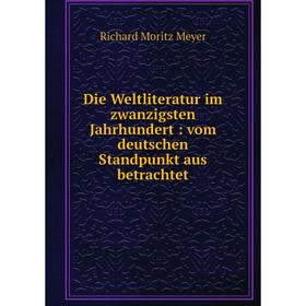 

Книга Die Weltliteratur im zwanzigsten Jahrhundert : vom deutschen Standpunkt aus betrachtet