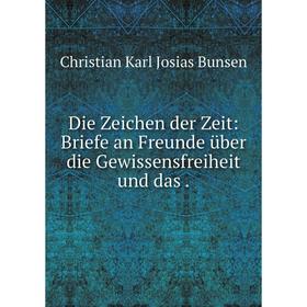 

Книга Die Zeichen der Zeit: Briefe an Freunde über die Gewissensfreiheit und das .