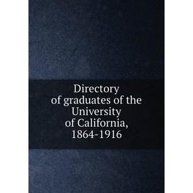 

Книга Directory of graduates of the University of California, 1864-1916