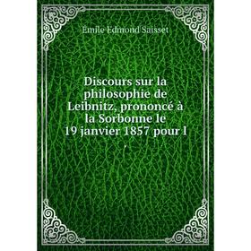 

Книга Discours sur la philosophie de Leibnitz, prononcé à la Sorbonne le 19 janvier 1857 pour l .