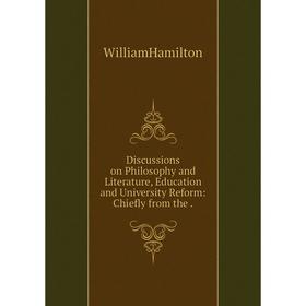 

Книга Discussions on Philosophy and Literature, Education and University Reform: Chiefly from the .