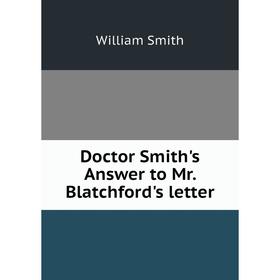 

Книга Doctor Smith's Answer to Mr. Blatchford's letter