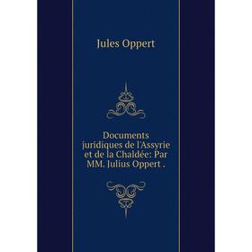 

Книга Documents juridiques de l'Assyrie et de la Chaldée: Par MM. Julius Oppert .