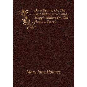 

Книга Dora Deane; Or, The East India Uncle: And, Maggie Miller; Or, Old Hagar's Secret