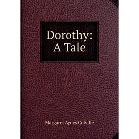 

Книга Dorothy: A Tale