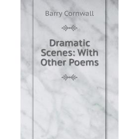 

Книга Dramatic Scenes: With Other Poems