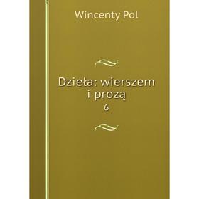 

Книга Dzieła: wierszem i prozą6