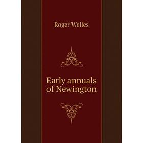 

Книга Early annuals of Newington