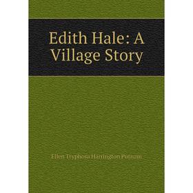 

Книга Edith Hale: A Village Story
