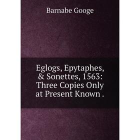 

Книга Eglogs, Epytaphes, & Sonettes, 1563: Three Copies Only at Present Known .