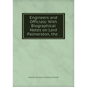 

Книга Engineers and Officials: With Biographical Notes on Lord Palmerston, the .