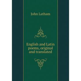 

Книга English and Latin poems, original and translated
