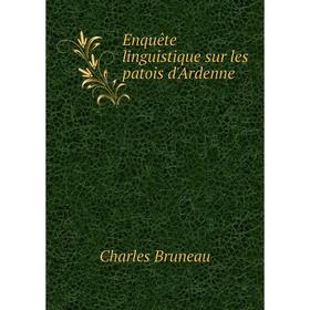 

Книга Enquête linguistique sur les patois d'Ardenne