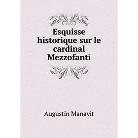 

Книга Esquisse historique sur le cardinal Mezzofanti