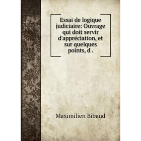 

Книга Essai de logique judiciaire: Ouvrage qui doit servir d'appréciation, et sur quelques points, d .