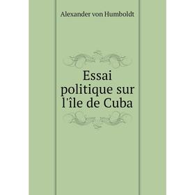 

Книга Essai politique sur l'île de Cuba