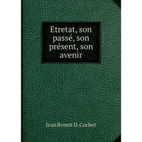 

Книга Étretat, son passé, son présent, son avenir