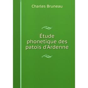

Книга Étude phonetique des patois d'Ardenne