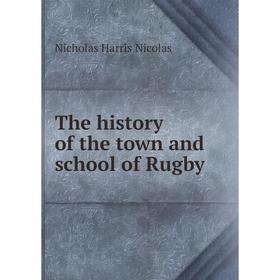

Книга The history of the town and school of Rugby