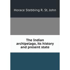 

Книга The Indian archipelago, its history and present state
