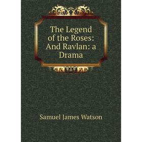 

Книга The Legend of the Roses: And Ravlan: a Drama
