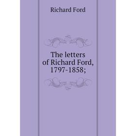 

Книга The letters of Richard Ford, 1797-1858;