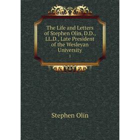 

Книга The Life and Letters of Stephen Olin, D.D., LL.D., Late President of the Wesleyan University1