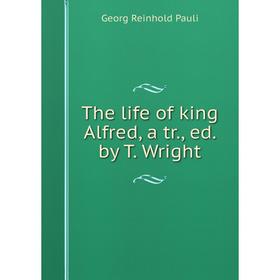 

Книга The life of king Alfred, a tr., ed. by T. Wright