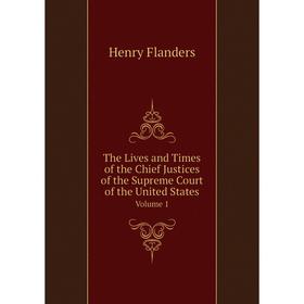 

Книга The Lives and Times of the Chief Justices of the Supreme Court of the United StatesVolume 1