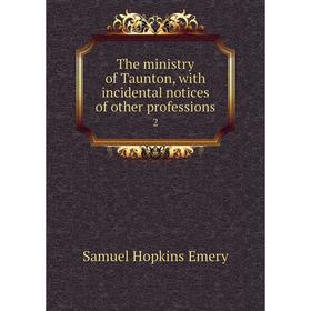 

Книга The ministry of Taunton, with incidental notices of other professions2