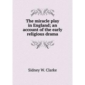 

Книга The miracle play in England; an account of the early religious drama