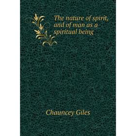 

Книга The nature of spirit, and of man as a spiritual being