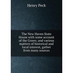 

Книга The New Haven State House with some account of the Green; and various matters of historical and local interest, gather from many sources