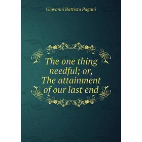 

Книга The one thing needful; or, The attainment of our last end