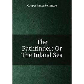 

Книга The Pathfinder: Or The Inland Sea
