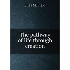 

Книга The pathway of life through creation