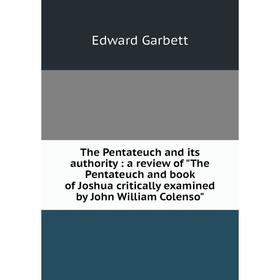 

Книга The Pentateuch and its authority : a review of The Pentateuch and book of Joshua critically examined by John William Colenso
