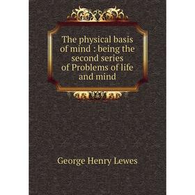 

Книга The physical basis of mind : being the second series of Problems of life and mind