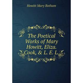 

Книга The Poetical Works of Mary Howitt, Eliza. Cook, & L. E. L.