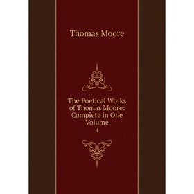 

Книга The Poetical Works of Thomas Moore: Complete in One Volume 4